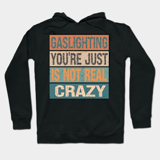 Gaslighting is Not Real You're just Crazy Hoodie